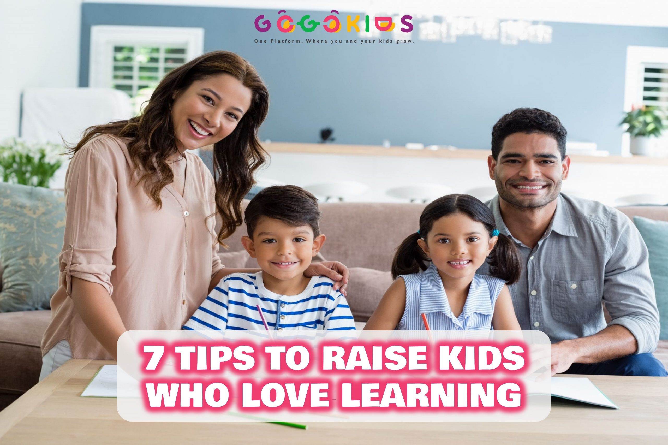 7 Tips to Raise Kids Who Love Learning