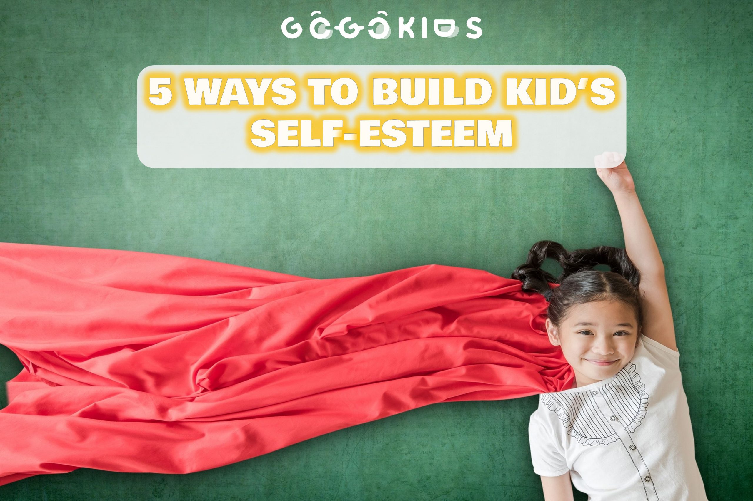 5 Ways to Build Kid’s Self-Esteem.